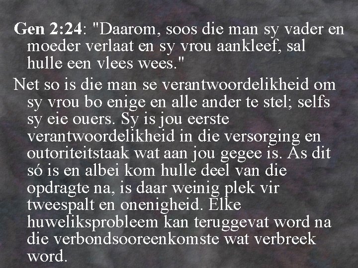 Gen 2: 24: "Daarom, soos die man sy vader en moeder verlaat en sy