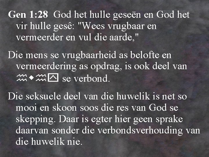 Gen 1: 28 God het hulle geseën en God het vir hulle gesê: "Wees