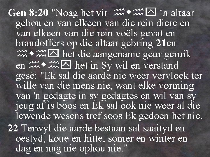 Gen 8: 20 "Noag het vir ‘n altaar gebou en van elkeen van die