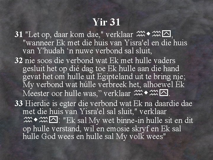 Yir 31 31 "Let op, daar kom dae, " verklaar , "wanneer Ek met