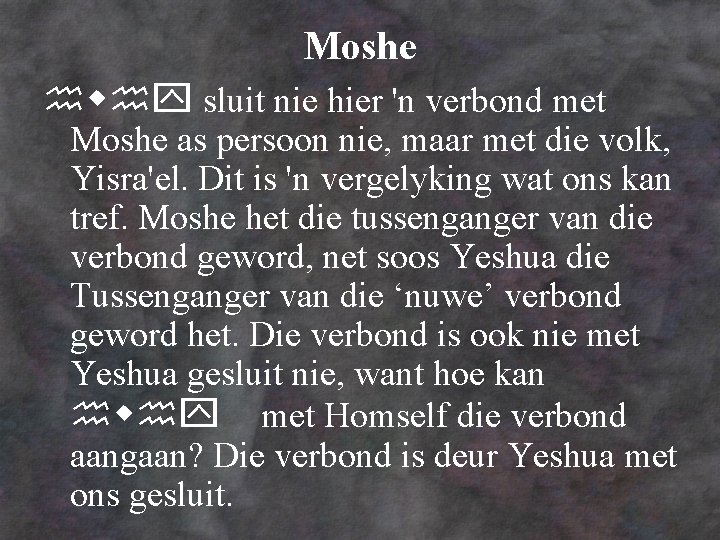 Moshe sluit nie hier 'n verbond met Moshe as persoon nie, maar met die