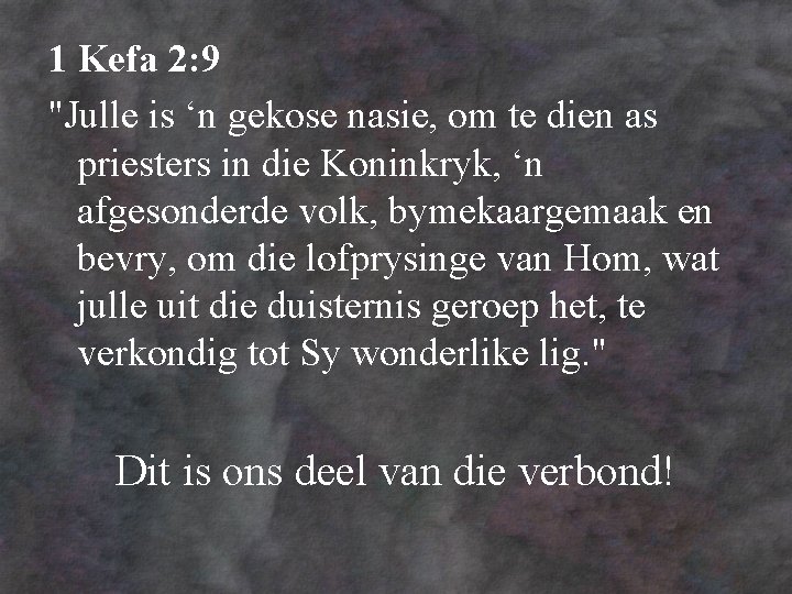 1 Kefa 2: 9 "Julle is ‘n gekose nasie, om te dien as priesters