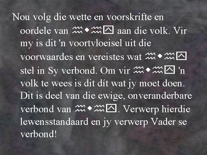 Nou volg die wette en voorskrifte en oordele van aan die volk. Vir my