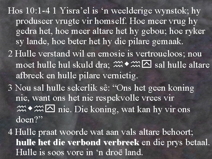 Hos 10: 1 -4 1 Yisra’el is ‘n weelderige wynstok; hy produseer vrugte vir