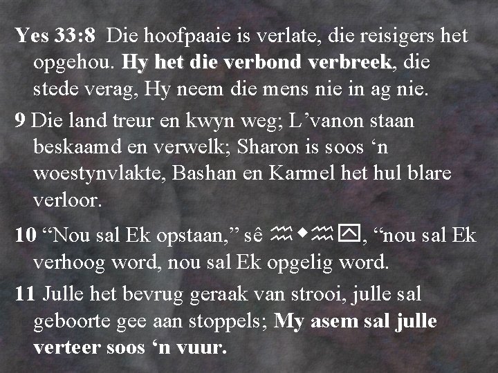 Yes 33: 8 Die hoofpaaie is verlate, die reisigers het opgehou. Hy het die