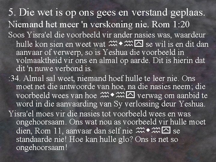 5. Die wet is op ons gees en verstand geplaas. Niemand het meer 'n