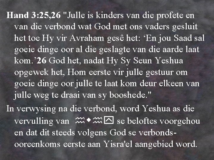 Hand 3: 25, 26 "Julle is kinders van die profete en van die verbond