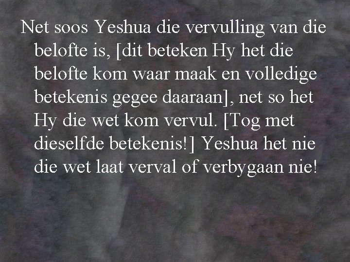 Net soos Yeshua die vervulling van die belofte is, [dit beteken Hy het die