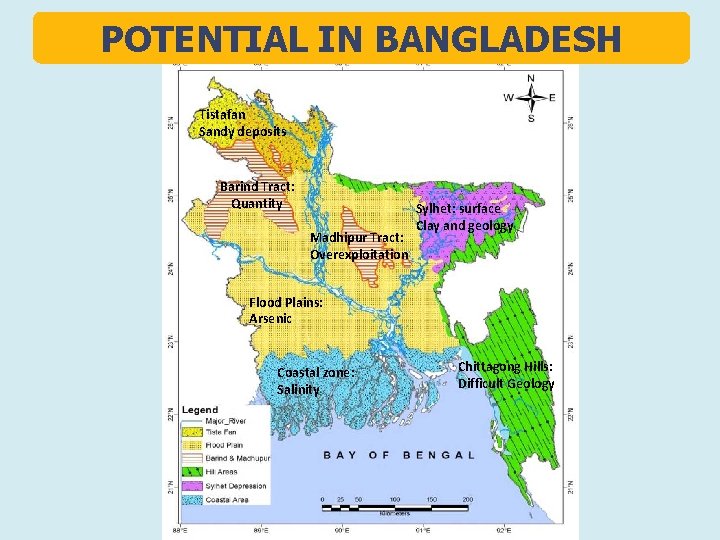 POTENTIAL IN BANGLADESH Tistafan Sandy deposits Barind Tract: Quantity Madhipur Tract: Overexploitation Sylhet: surface