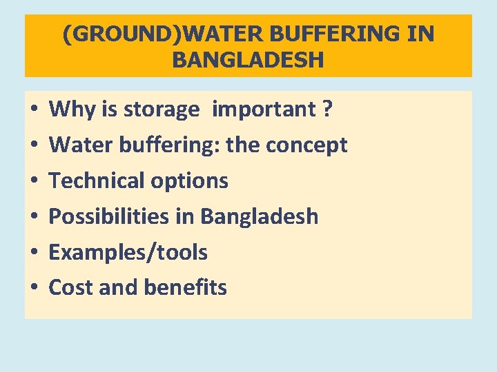 (GROUND)WATER BUFFERING IN BANGLADESH • • • Why is storage important ? Water buffering: