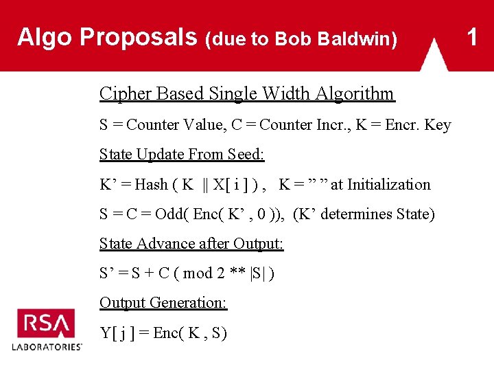 Algo Proposals (due to Bob Baldwin) Cipher Based Single Width Algorithm S = Counter