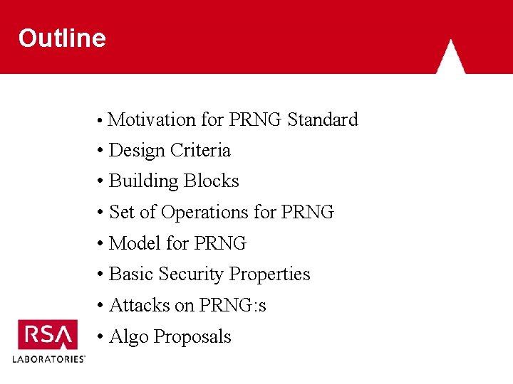 Outline • Motivation for PRNG Standard • Design Criteria • Building Blocks • Set