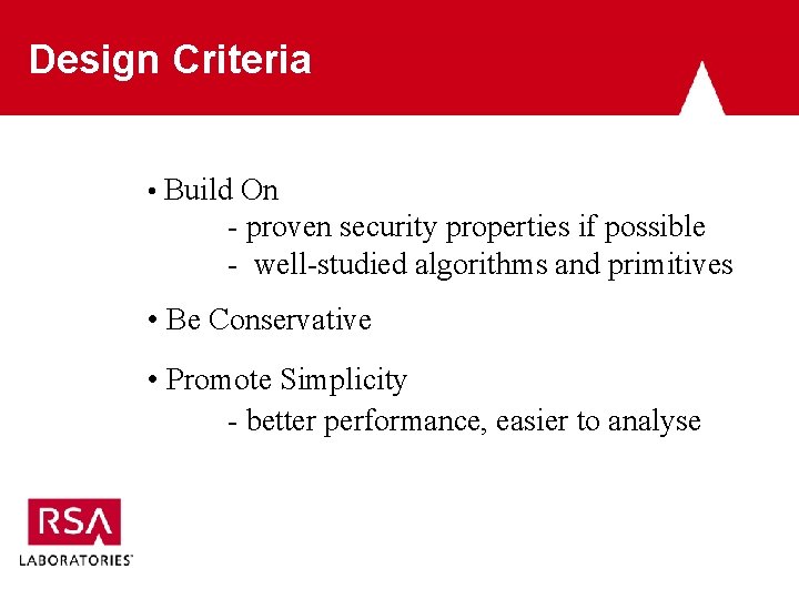 Design Criteria • Build On - proven security properties if possible - well-studied algorithms