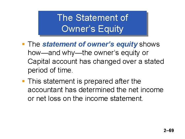 The Statement of Owner’s Equity § The statement of owner’s equity shows how—and why—the