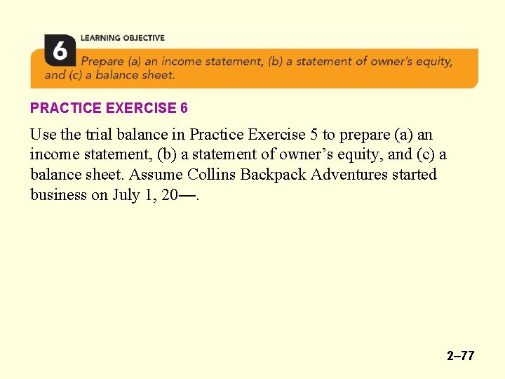 PRACTICE EXERCISE 6 Use the trial balance in Practice Exercise 5 to prepare (a)