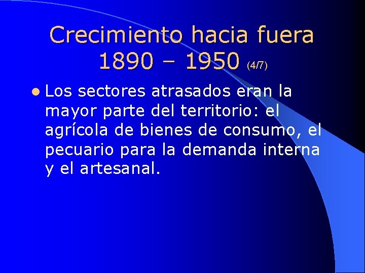Crecimiento hacia fuera 1890 – 1950 (4/7) l Los sectores atrasados eran la mayor