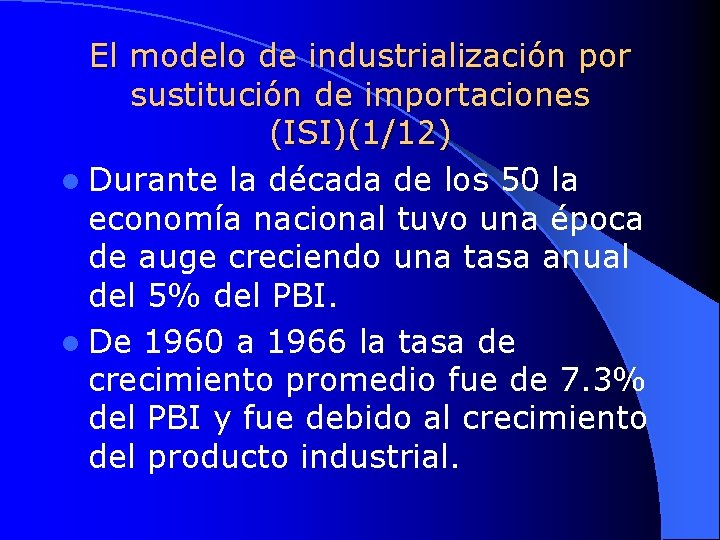 El modelo de industrialización por sustitución de importaciones (ISI)(1/12) l Durante la década de