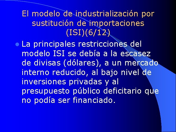 El modelo de industrialización por sustitución de importaciones (ISI)(6/12) l La principales restricciones del
