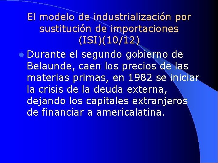 El modelo de industrialización por sustitución de importaciones (ISI)(10/12) l Durante el segundo gobierno