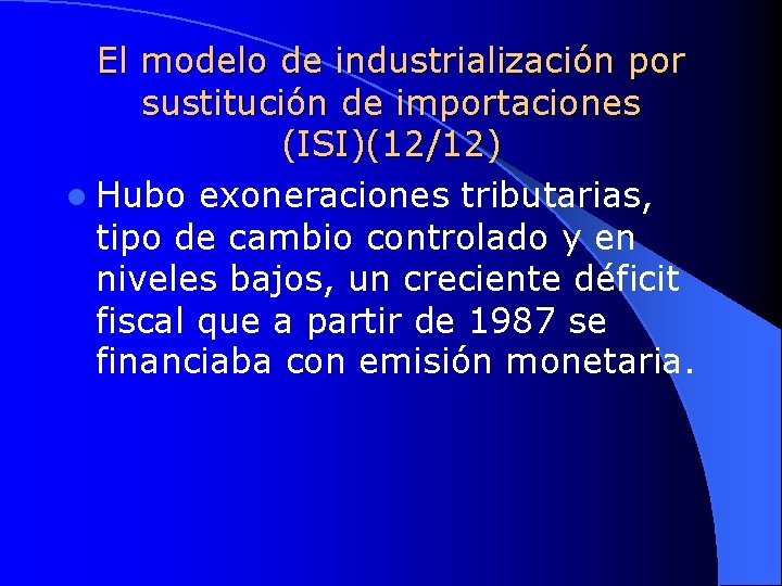 El modelo de industrialización por sustitución de importaciones (ISI)(12/12) l Hubo exoneraciones tributarias, tipo