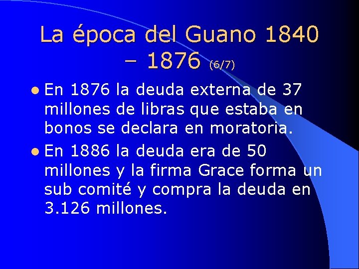 La época del Guano 1840 – 1876 (6/7) l En 1876 la deuda externa