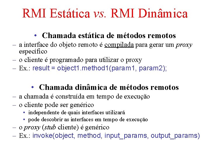 RMI Estática vs. RMI Dinâmica • Chamada estática de métodos remotos – a interface