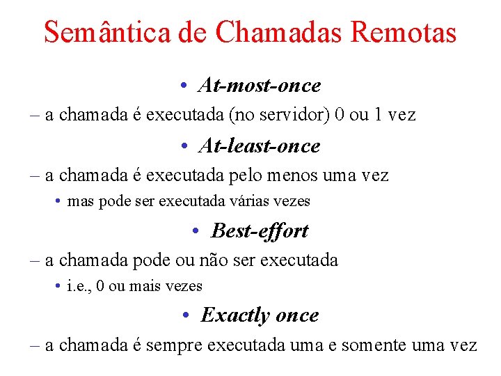 Semântica de Chamadas Remotas • At-most-once – a chamada é executada (no servidor) 0