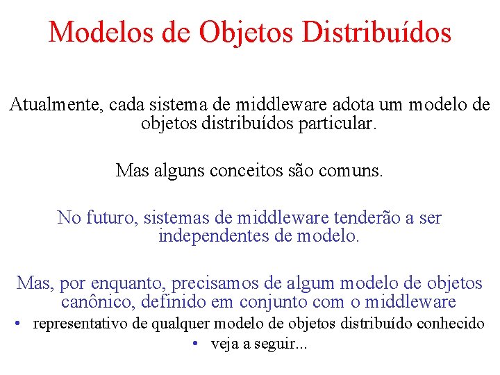 Modelos de Objetos Distribuídos Atualmente, cada sistema de middleware adota um modelo de objetos