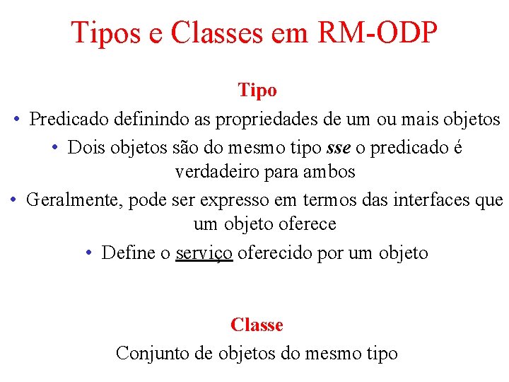 Tipos e Classes em RM-ODP Tipo • Predicado definindo as propriedades de um ou