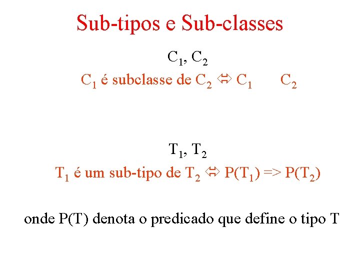 Sub-tipos e Sub-classes C 1, C 2 C 1 é subclasse de C 2