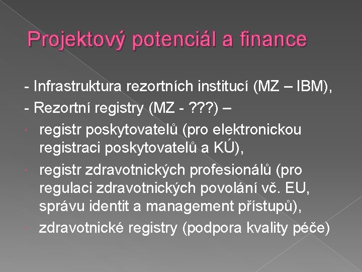 Projektový potenciál a finance - Infrastruktura rezortních institucí (MZ – IBM), - Rezortní registry