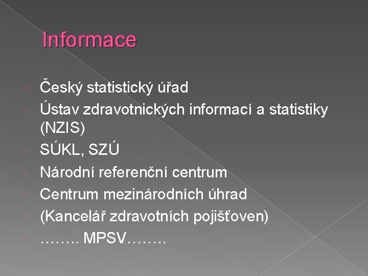 Informace Český statistický úřad Ústav zdravotnických informací a statistiky (NZIS) SÚKL, SZÚ Národní referenční