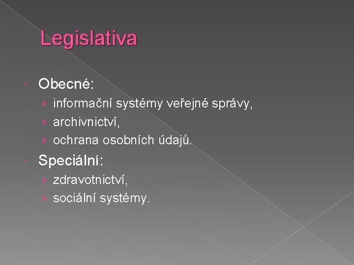 Legislativa Obecné: › informační systémy veřejné správy, › archivnictví, › ochrana osobních údajů. Speciální: