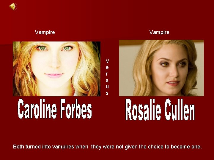 Vampire V e r s u s Both turned into vampires when they were