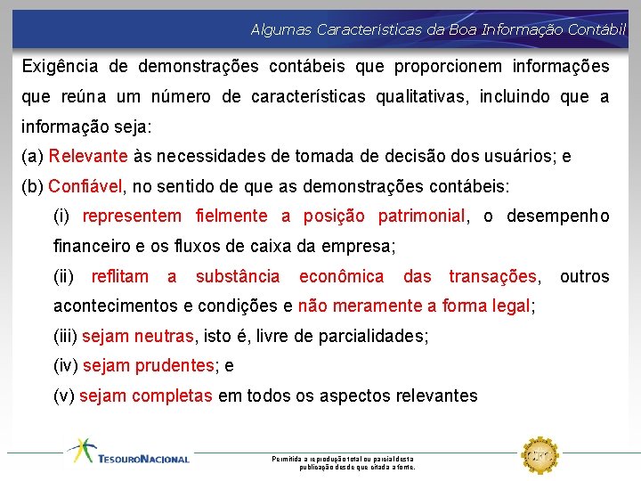Algumas Características da Boa Informação Contábil Exigência de demonstrações contábeis que proporcionem informações que