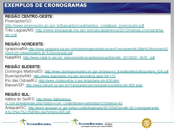 EXEMPLOS DE CRONOGRAMAS REGIÃO CENTRO-OESTE: Pirenópolis/GO: http: //www. pirenopolis. gov. br/baixar/procedimentos_contabeis_pirenopolis. pdf Três Lagoas/MS: