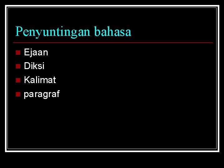 Penyuntingan bahasa Ejaan n Diksi n Kalimat n paragraf n 