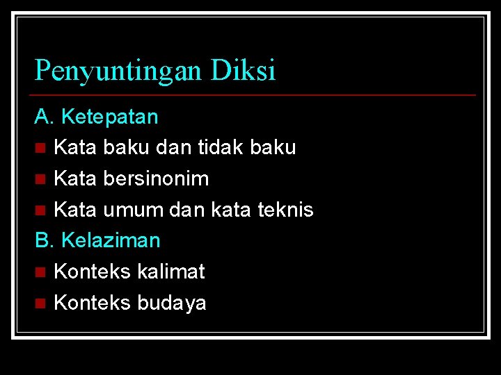 Penyuntingan Diksi A. Ketepatan n Kata baku dan tidak baku n Kata bersinonim n