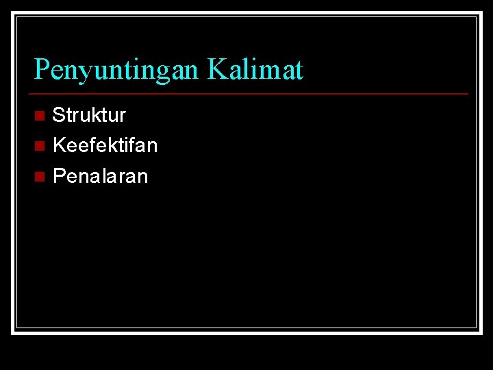 Penyuntingan Kalimat Struktur n Keefektifan n Penalaran n 