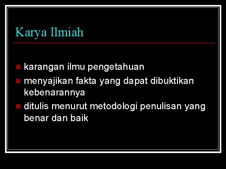 Karya Ilmiah karangan ilmu pengetahuan n menyajikan fakta yang dapat dibuktikan kebenarannya n ditulis