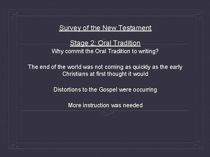 Survey of the New Testament Stage 2: Oral Tradition Why commit the Oral Tradition