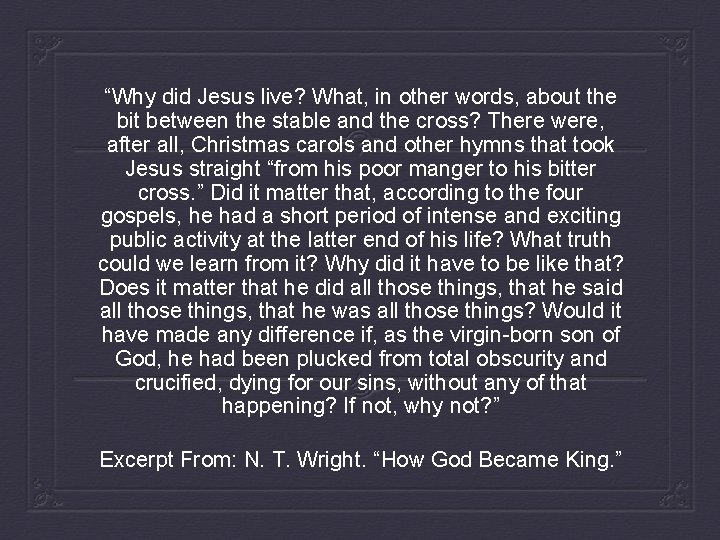 “Why did Jesus live? What, in other words, about the bit between the stable