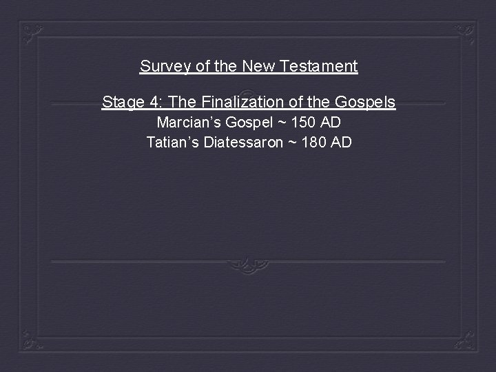 Survey of the New Testament Stage 4: The Finalization of the Gospels Marcian’s Gospel