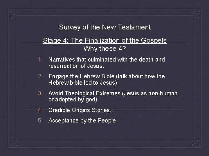 Survey of the New Testament Stage 4: The Finalization of the Gospels Why these