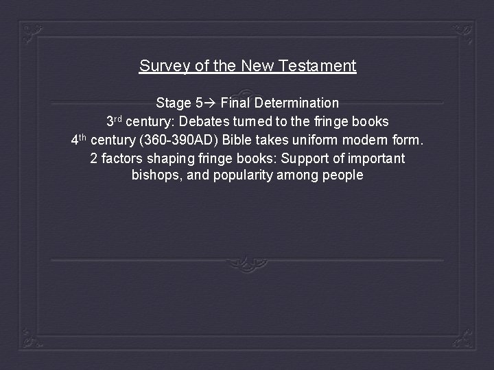 Survey of the New Testament Stage 5 Final Determination 3 rd century: Debates turned