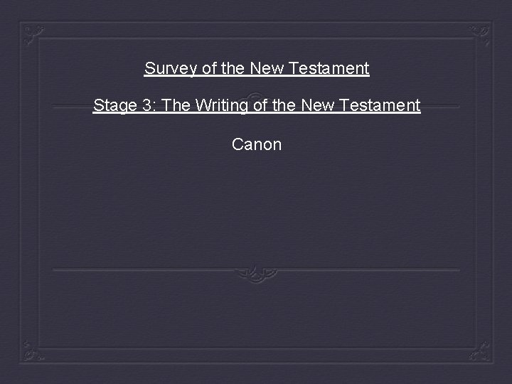 Survey of the New Testament Stage 3: The Writing of the New Testament Canon