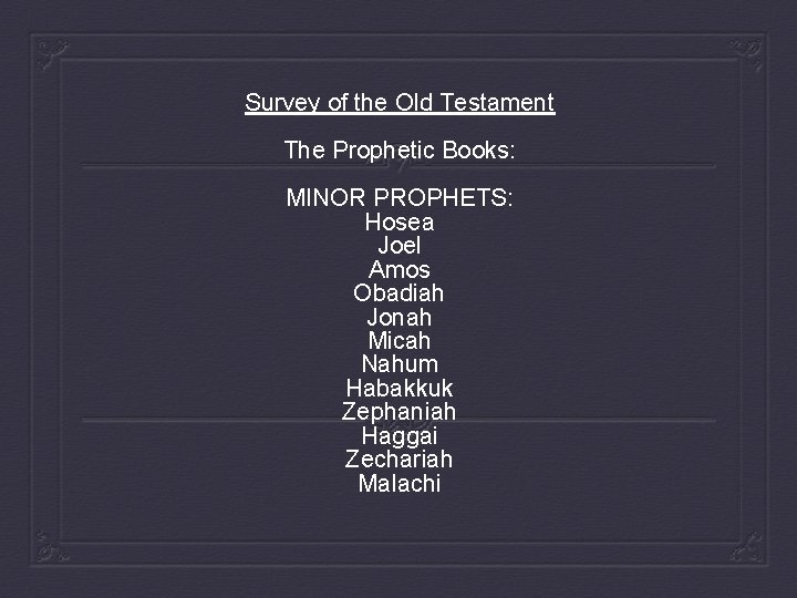 Survey of the Old Testament The Prophetic Books: MINOR PROPHETS: Hosea Joel Amos Obadiah