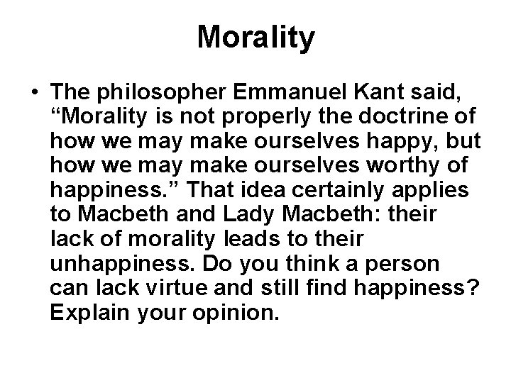 Morality • The philosopher Emmanuel Kant said, “Morality is not properly the doctrine of