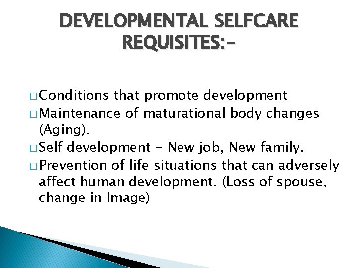 DEVELOPMENTAL SELFCARE REQUISITES: � Conditions that promote development � Maintenance of maturational body changes