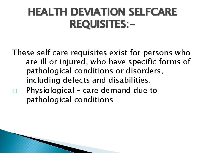 HEALTH DEVIATION SELFCARE REQUISITES: These self care requisites exist for persons who are ill